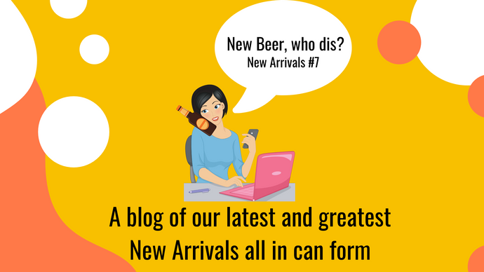 New Beer, who dis? - New Arrivals #7